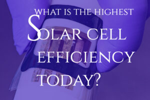 Read more about the article What is the Highest Solar Cell Efficiency Today? – New World Record