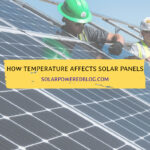 How Does Temperature Affect Solar Panels: Debunking Solar Myths