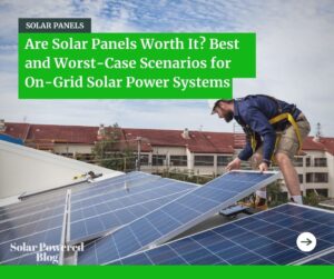 Read more about the article Are Solar Panels Worth It? A Guide with Best and Worst-Case Scenarios