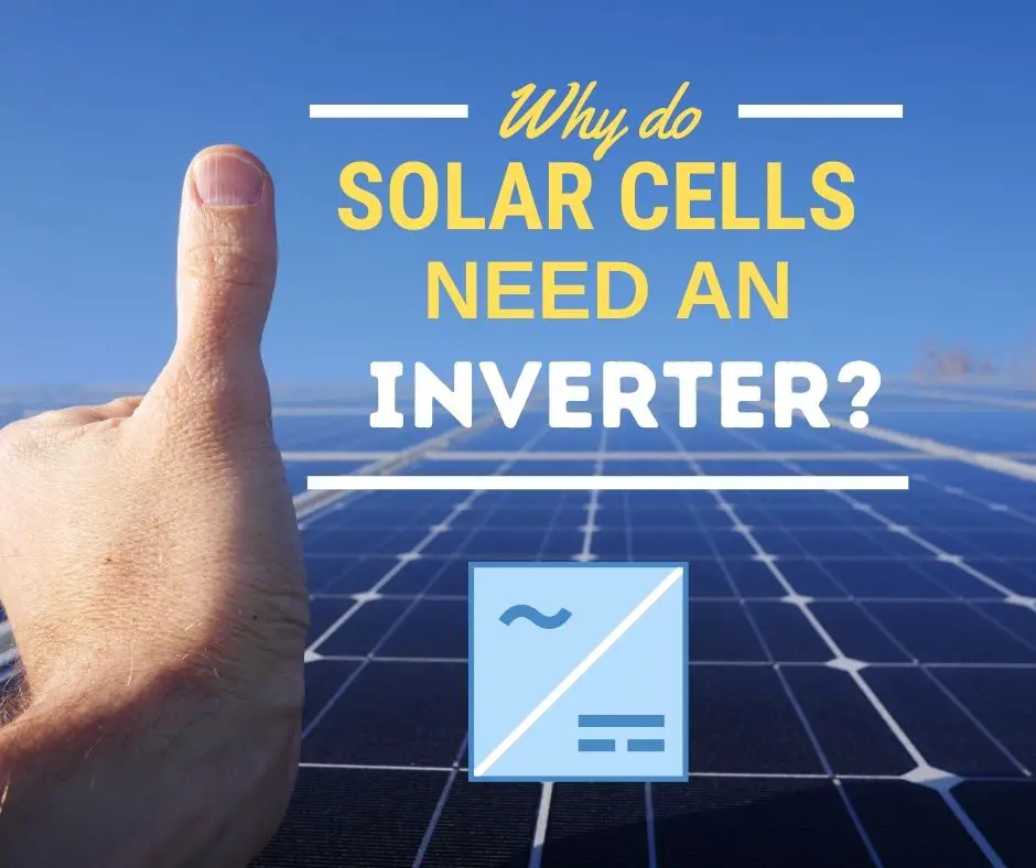 You are currently viewing Why Do Solar Cells Need An Inverter? Simplest Answer That Makes Sense