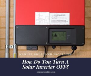 Read more about the article How Do You Turn A Solar Inverter Off: Manual Shutdown Procedure