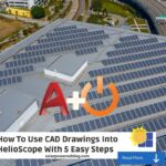 How To Use CAD Drawings Into HelioScope With 5 Easy Steps