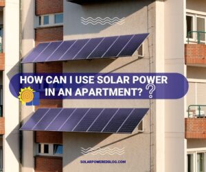 Read more about the article How Can I Use Solar Power in an Apartment?