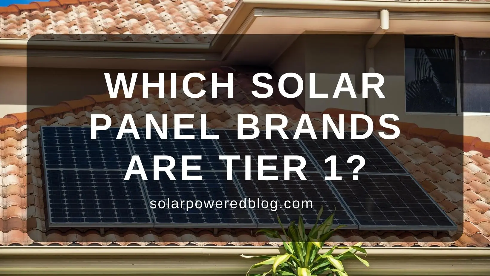 Read more about the article Which Solar Panel Brands Are Tier 1? Updated for Q1 2024
